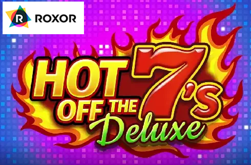 Hot off the 7’s Deluxe